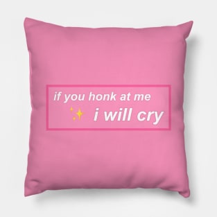 If you honk at me I will cry Pillow