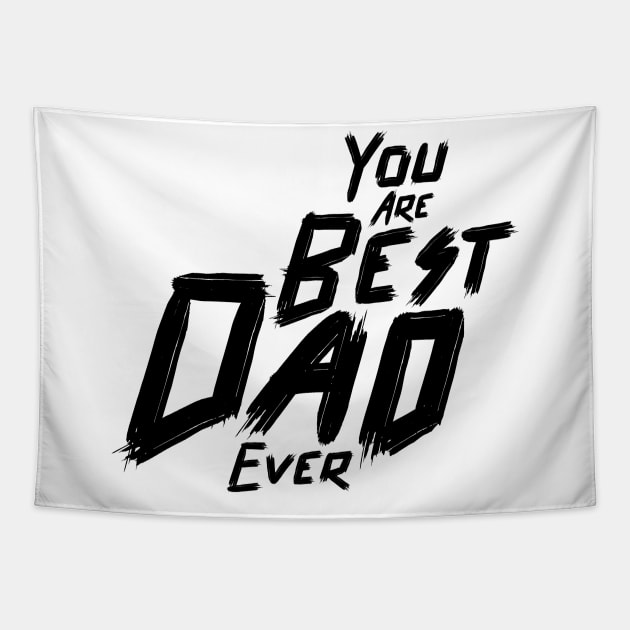 You are the best dad ever ,Typography for Father's day, Tapestry by 9georgeDoodle