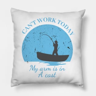 Mens Can't Work Today My Arm is in A Cast - Funny Fishing Fathers Day Gift Pillow