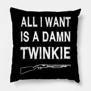 All i want is a damn twinkie Pillow