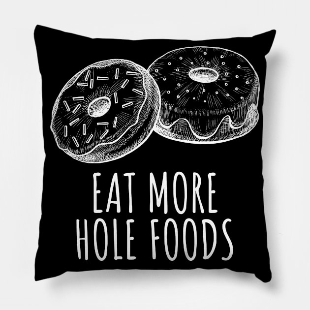 Eat More Hole Foods Funny Donuts Pillow by BuddyandPrecious