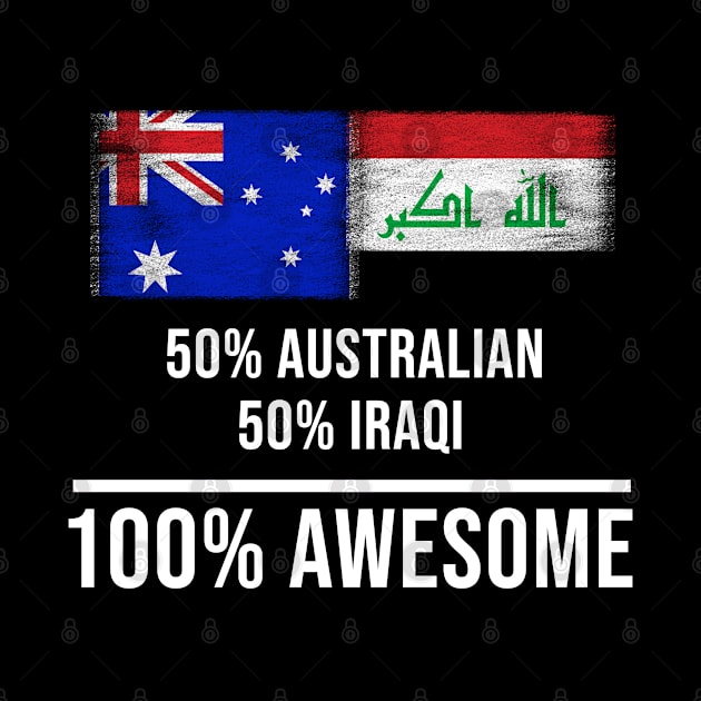 50% Australian 50% Iraqi 100% Awesome - Gift for Iraqi Heritage From Iraq by Country Flags