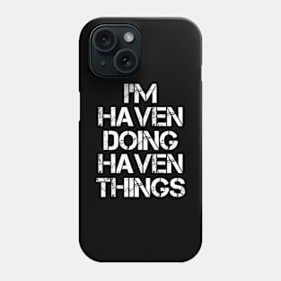 Haven Name T Shirt - Haven Doing Haven Things Phone Case