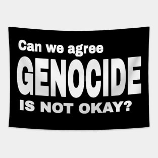 Can We Agree GENOCIDE Is Not Okay? - Front Tapestry