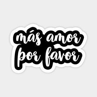 Mas amor por favor Magnet