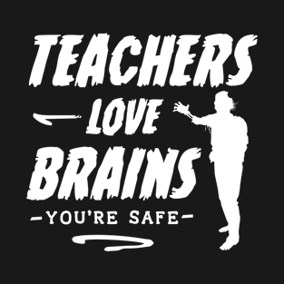 Teachers Love Brains Funny Sayings Quotes T-Shirt