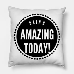 Being Amazing Today Design Pillow