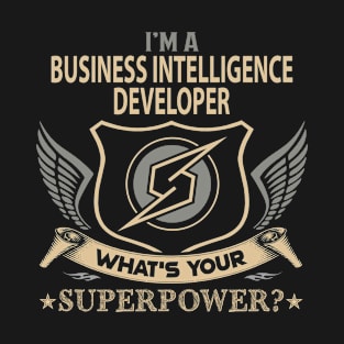 Business Intelligence Developer T Shirt - Superpower Gift Item Tee T-Shirt