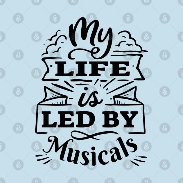 My life is led by musicals | Black Print by monoblocpotato