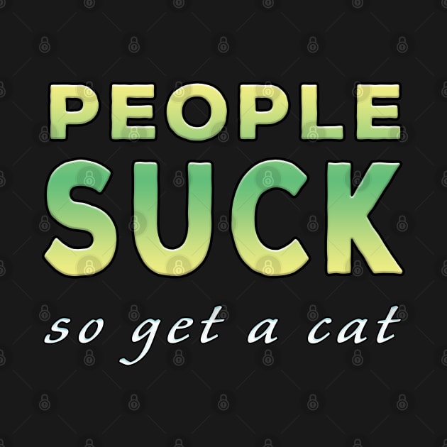 People Suck So Get A Cat Lime Tone by Shawnsonart