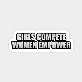 Girls compete. Women empower Magnet