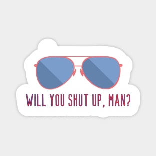 Will You Shut Up, Man? Aviators Magnet