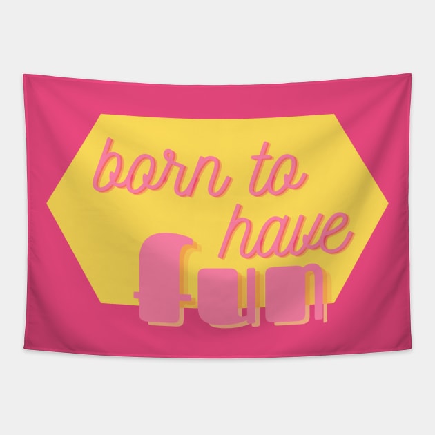 Born to Have Fun - cute girly positive text design on hot pink Tapestry by Green Paladin