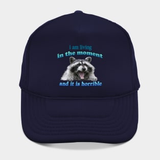 I am living in the moment... and it is horrible - raccoon Hat
