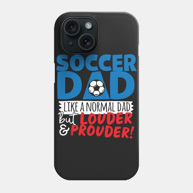 Soccer Dad Like A Normal Dad But Louder & Prouder Phone Case by thingsandthings