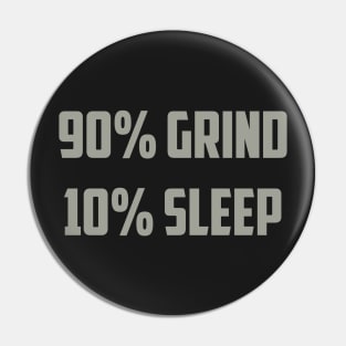 90% Grind 10% Sleep Pin