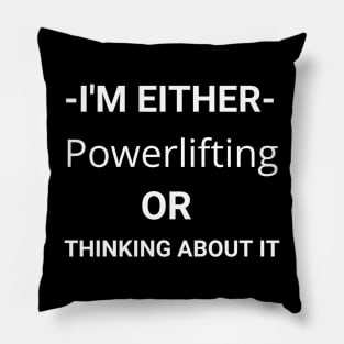 I'm Either Powerlifting Or Thinking About It Pillow