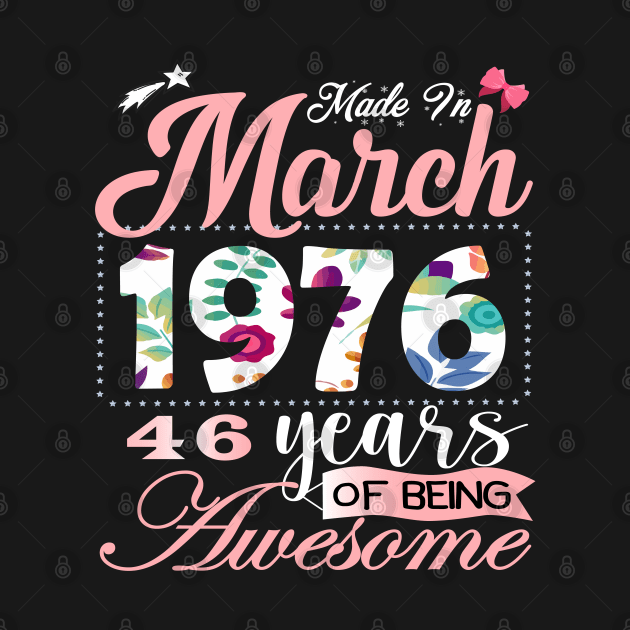 Made In March 1976 46 Years Of Being Awesome Since Flower Gift 46th B-day by yalp.play