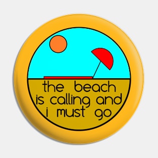 The Beach is Calling and I Must Go Pin