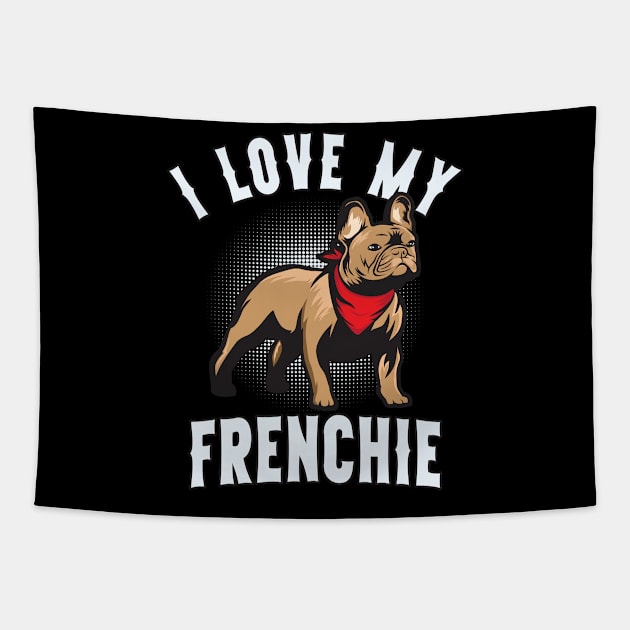 I Love My French Bulldog Funny Dog Tapestry by Foxxy Merch