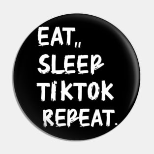 Eat Sleep TikTok Repeat. Pin