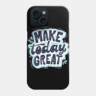 Make today great Phone Case
