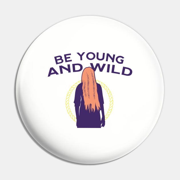 Be Young and Wild Pin by Frajtgorski