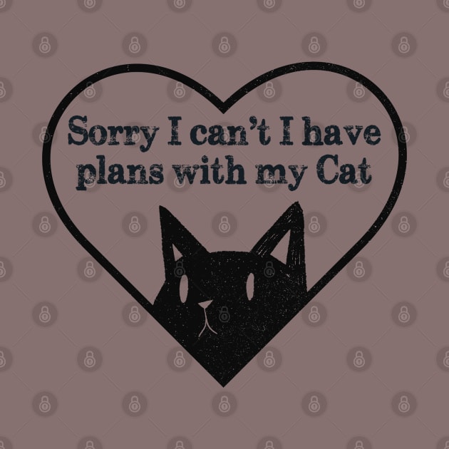 Sorry I Can't I Have Plans With My Cat by Horskarr