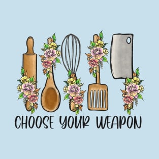 vintage baking and cooking design " choose your weapon" T-Shirt