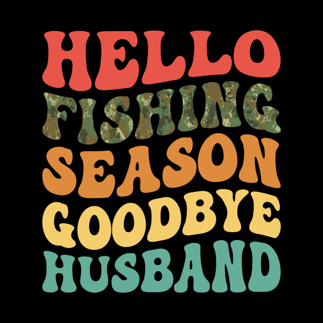 Hello Fishing Season Goodbye Husband Retro by antrazdixonlda