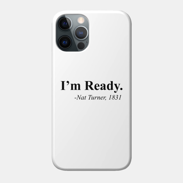 I'm Ready, Nat Turner - Black Power - Phone Case