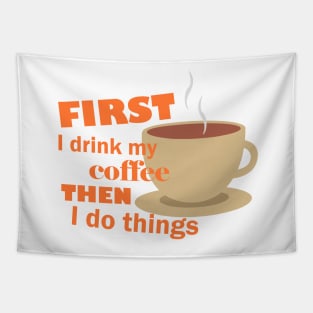 First I drink my coffee then I do things – Funny Tapestry