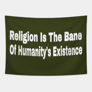 Religion Is The Bane Of Humanity's Existence - Make Humanity Your Religion - Double-sided Tapestry