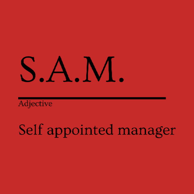 S.A.M. - Self Appointed Manager, Coworker Humor by Canvas Cove Works