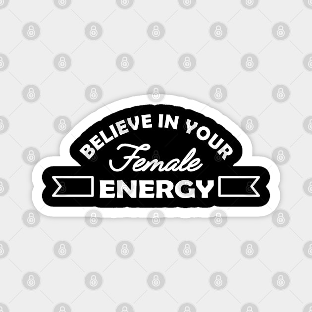 Feminist - Believe in your female energy Magnet by KC Happy Shop