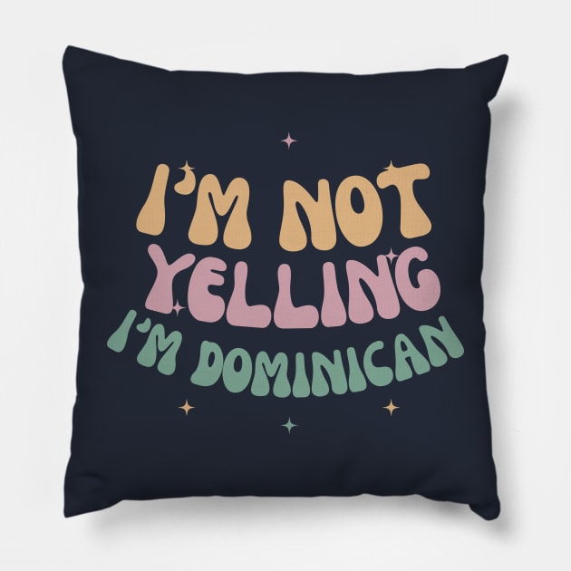 I'm not yelling I'm Dominican Pillow by lilyvtattoos