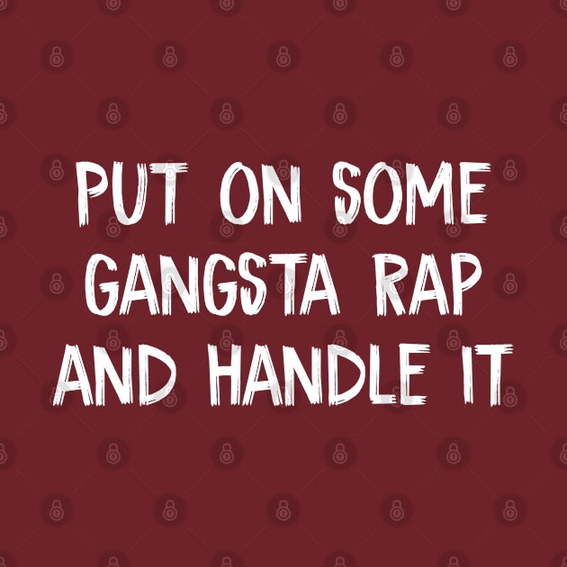 Put on some gangsta rap and handle it by TIHONA