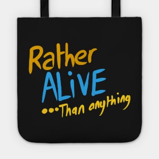 Rather ALIVE .. than anything Tote