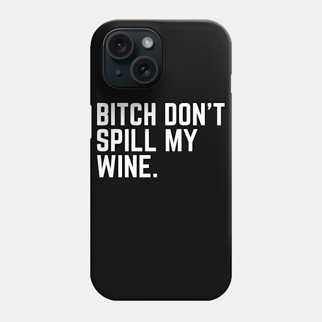 Don't Spill My Wine - Wine Lover Wine Drinker Wine Gift Sarcastic Wine Saying Phone Case by ballhard