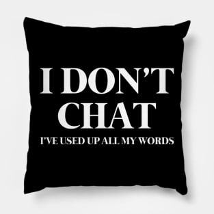 I Don't Chat I've Used Up All My Words Funny Saying Pillow