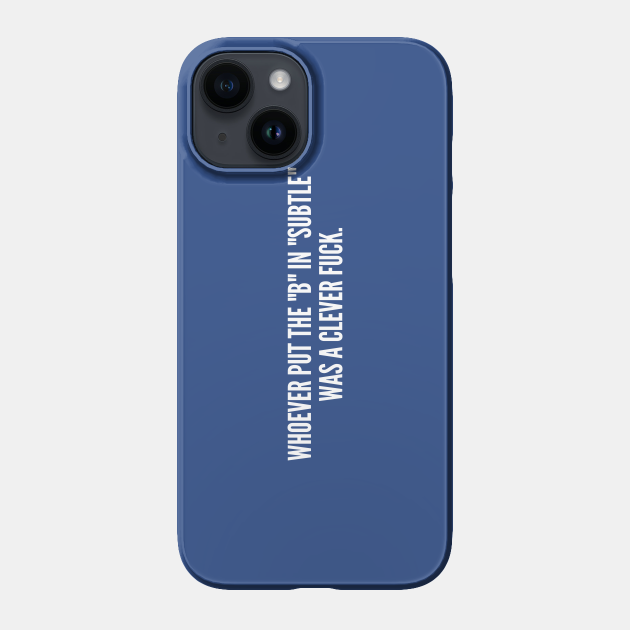 Subtle - Clever Oneliner - Funny Joke Statement Humor Slogan Quotes Saying Shirt - Subtle - Phone Case | TeePublic Subtle - Clever Oneliner - Funny Joke Statement Humor Slogan Quotes Saying Shirt - Subtle - Phone Case | TeePublic