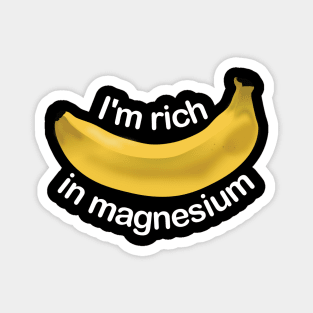 Rich in magnesium funny banana tshirt Magnet