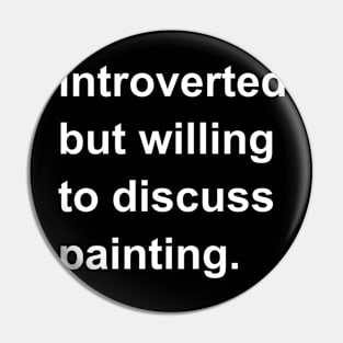 Introverted But Willing To Discuss Painting Pin