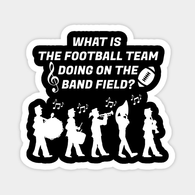 Football Team On The Band Field Marching Band Coach Magnet Teepublic 