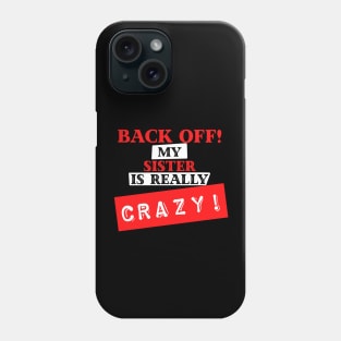 Back Off My Sister is Really Crazy Phone Case