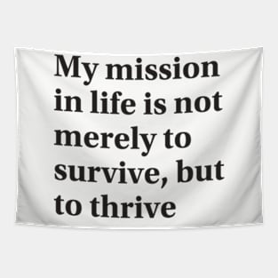 My mission in life is not merely to survive, but to thrive Tapestry