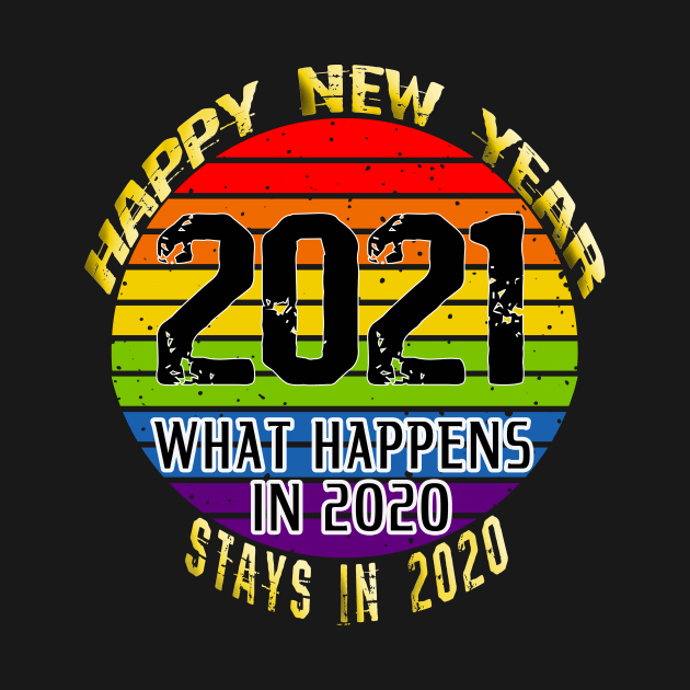 What Happens In 2020 Stays In 2020 - Retro Happy New Year 2021 by Bazzar Designs