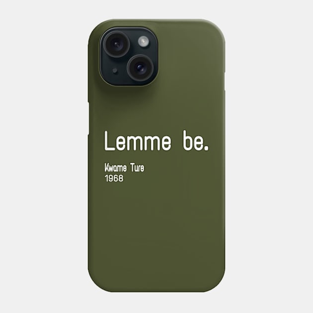 Lemme Be - Kwame Ture - Stokely Carmichael - Back Phone Case by SubversiveWare