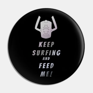 Keep Surfing and Feed Me! Pin