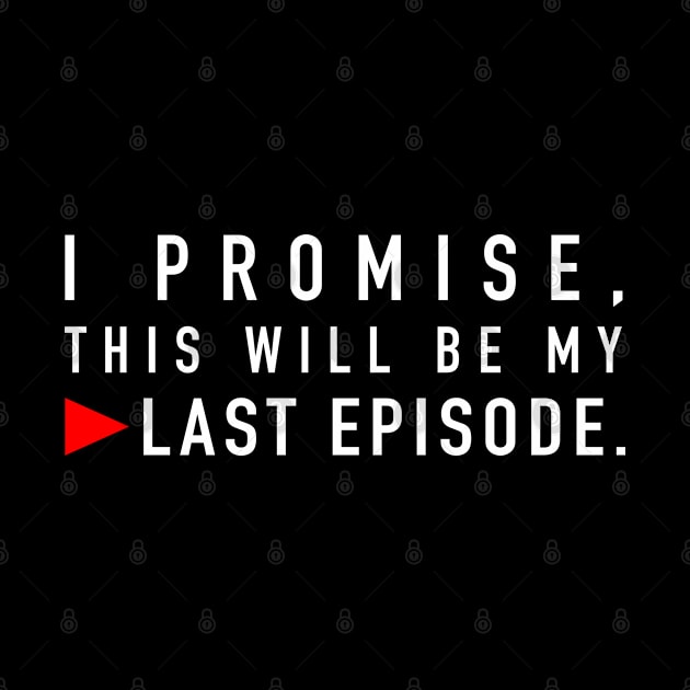 Professional Binge Watcher: Last Episode by jiromie